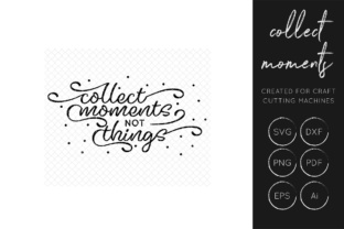 Collect Moments Not Things: The Power of Creative SVG Designs for Crafters and Small Business Owners